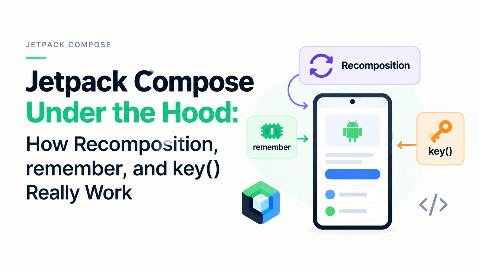 Jetpack Compose Under the Hood: How Recomposition, remember, and key() Really Work